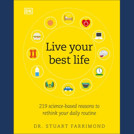 Live Your Best Life: 219 Science-Based Reasons to Rethink Your Daily Routine